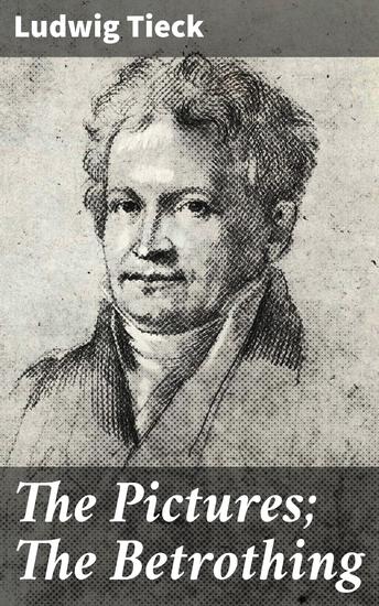 The Pictures; The Betrothing - Exploring love art and transformation in German Romantic tales - cover