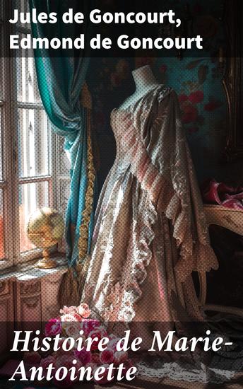 Histoire de Marie-Antoinette - Nouvelle édition revue et augmentée - cover