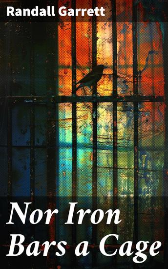 Nor Iron Bars a Cage - A Time-Travel Adventure of Power and Sacrifice - cover