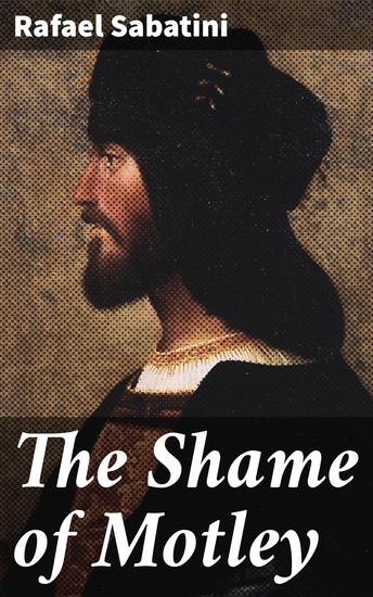 The Shame of Motley - The memoir of certain transactions in the life of Lazzaro Biancomonte - cover