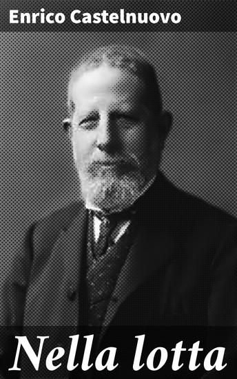 Nella lotta - Intrighi politici e passioni medievali nella narrativa di Enrico Castelnuovo - cover