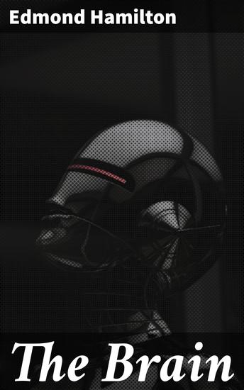 The Brain - Exploring the Frontiers of Technology and Consciousness - cover