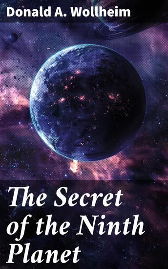 The Secret of the Ninth Planet - Journey Through the Unknown Cosmos - cover