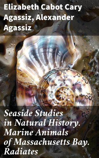 Seaside Studies in Natural History Marine Animals of Massachusetts Bay Radiates - Exploring Massachusetts Bay's Marine Wonders - cover