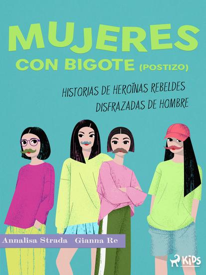 Mujeres con bigote (postizo): historias de heroínas rebeldes disfrazadas de hombre - cover