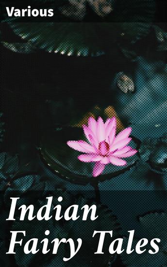 Indian Fairy Tales - Enchanting Folklore and Magical Adventures from India - cover