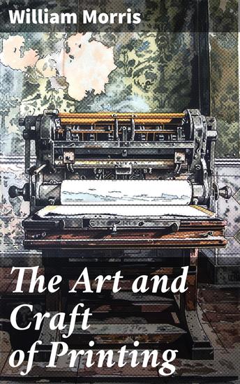 The Art and Craft of Printing - Crafting Timeless Beauty: A Journey Through Printing Techniques and Aesthetic Appeal - cover