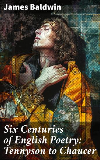 Six Centuries of English Poetry: Tennyson to Chaucer - A Journey Through English Poetry: Themes and Styles through the Ages - cover