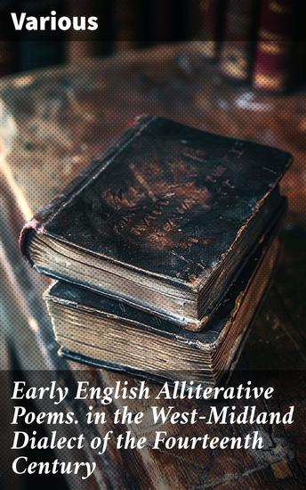 Early English Alliterative Poems in the West-Midland Dialect of the Fourteenth Century - Exploring Alliterative Verse in West-Midland Poetry - cover