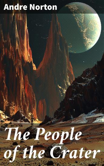 The People of the Crater - Exploring Ancient Mysteries and Otherworldly Beings in a Richly Imagined Universe - cover