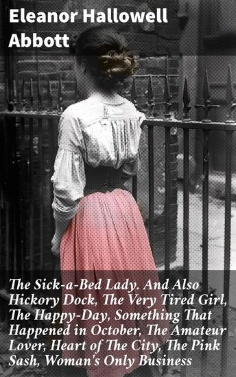 The Sick-a-Bed Lady And Also Hickory Dock The Very Tired Girl The Happy-Day Something That Happened in October The Amateur Lover Heart of The City The Pink Sash Woman's Only Business - cover