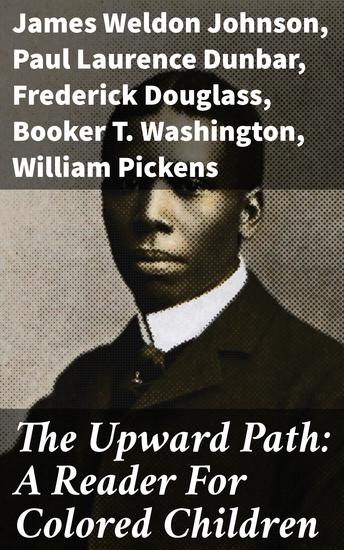 The Upward Path: A Reader For Colored Children - Cultural Riches: Stories of Struggle and Triumph in African American Literature - cover