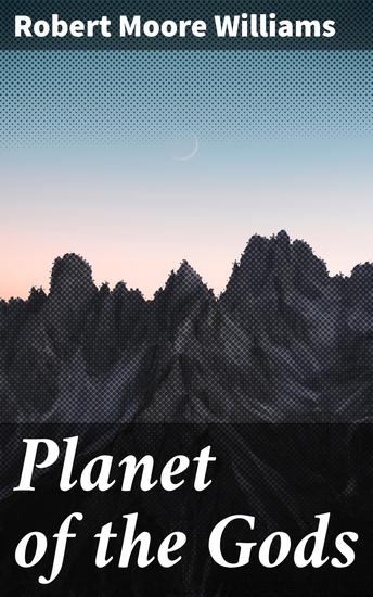Planet of the Gods - Gods Power and Humanity in a Captivating Sci-Fi Fantasy Adventure - cover