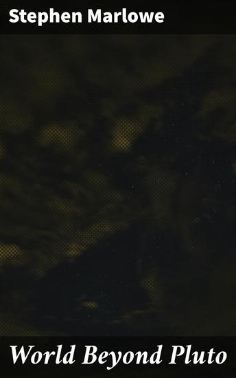 World Beyond Pluto - Journeys into the Unknown: Galactic Adventures and Alien Civilizations - cover