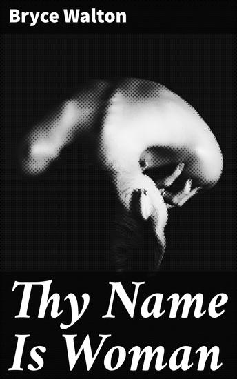 Thy Name Is Woman - Love Power and Betrayal in 16th Century Europe - cover