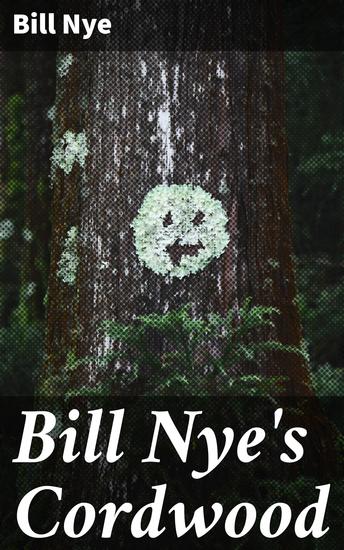 Bill Nye's Cordwood - Unveiling the Crucial Role of Cordwood in Sustainable Forestry Practices and Environmental Conservation - cover