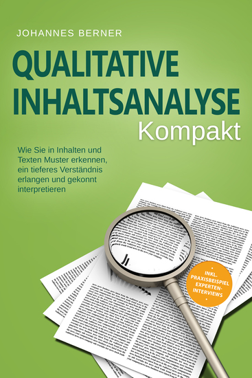 Qualitative Inhaltsanalyse - Kompakt: Wie Sie in Inhalten und Texten Muster erkennen ein tieferes Verständnis erlangen und gekonnt interpretieren - inkl Praxisbeispiel Experteninterviews - cover