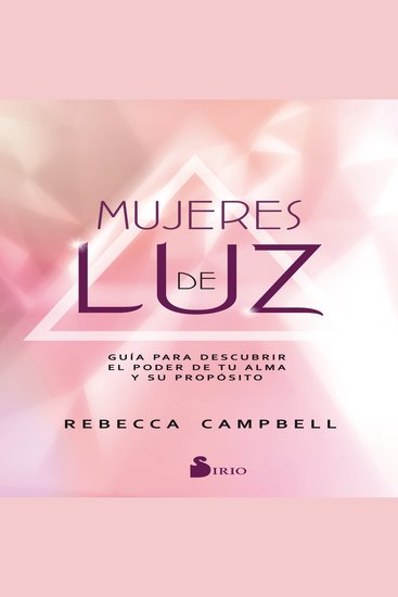 Mujeres de luz - GUIA PARA DESCUBRIR EL PODER DE TU ALMA Y SU PROPOSITO - cover