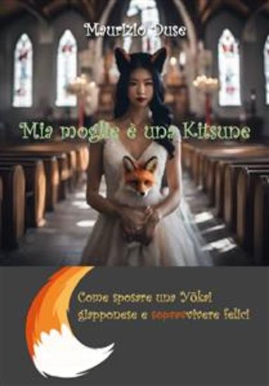 Mia moglie è una Kitsune - Come sposare una Yōkai giapponese e sopravvivere felici - cover