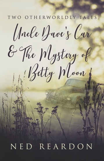 Two Otherworldly Tales: Uncle Dave’s Car & The Mystery of Betty Moon - cover