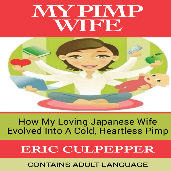 My Pimp Wife - How My Loving Japanese Wife Evolved Into A Cold Heartless Pimp - cover