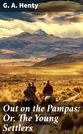 Out on the Pampas; Or The Young Settlers - A Journey Through the Wild Pampas: Settlers Exploration and Survival in 19th Century Argentina - cover