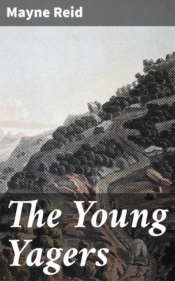 The Young Yagers - A Narrative of Hunting Adventures in Southern Africa - cover