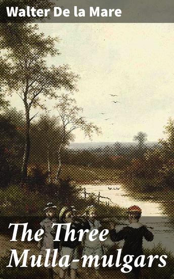 The Three Mulla-mulgars - A Magical Journey Through a Land of Adventure and Friendship - cover