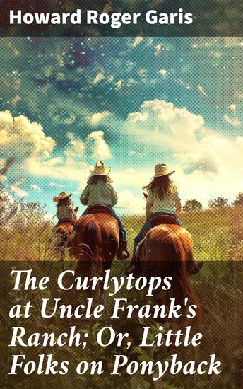 The Curlytops at Uncle Frank's Ranch; Or Little Folks on Ponyback - Ponyback Adventures at Uncle Frank's Ranch - cover