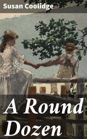 A Round Dozen - Whimsical Tales of Childhood Adventures and Heartwarming Moments - cover