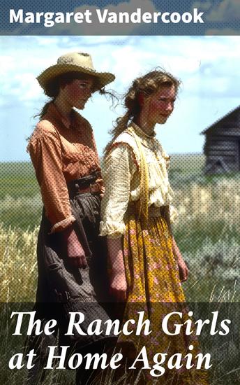The Ranch Girls at Home Again - Journey Through the American West: A Tale of Friendship and Adventure - cover