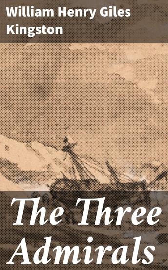 The Three Admirals - A High Seas Adventure of Honor and Heroism - cover
