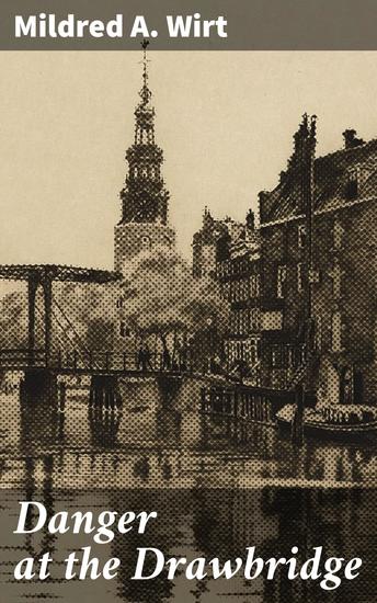 Danger at the Drawbridge - Unraveling a Dangerous Mystery at the Drawbridge - cover