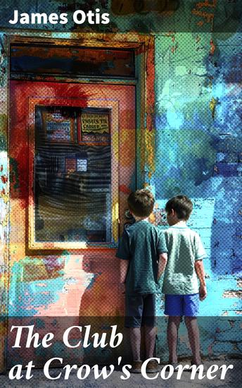 The Club at Crow's Corner - Discover the hidden treasures of a mysterious club in a small town where literary friendship leads to thrilling adventures - cover