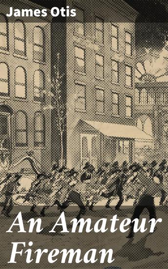 An Amateur Fireman - A Rookie's Journey Through Flames and Hope - cover