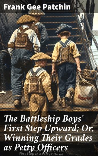 The Battleship Boys' First Step Upward; Or Winning Their Grades as Petty Officers - Rising Through the Ranks: Young Naval Cadets' Quest for Excellence - cover