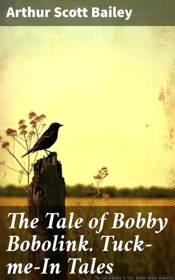 The Tale of Bobby Bobolink Tuck-me-In Tales - Curious Adventures in Nature's Realm - cover
