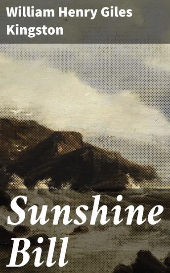 Sunshine Bill - An Epic Tale of Courage and Adventure on the High Seas - cover