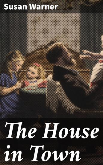 The House in Town - A Victorian Tale of Love Betrayal and Redemption in New York Town - cover