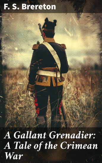 A Gallant Grenadier: A Tale of the Crimean War - A gripping tale of courage and conflict in the Crimean War - cover