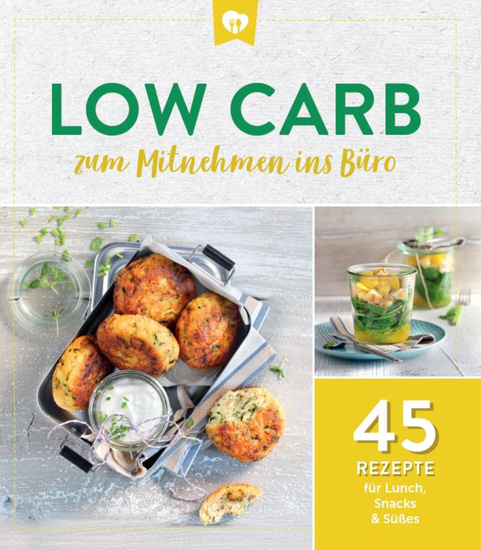 Low Carb zum Mitnehmen ins Büro - 45 Rezepte für Lunch Snacks & Süßes - cover