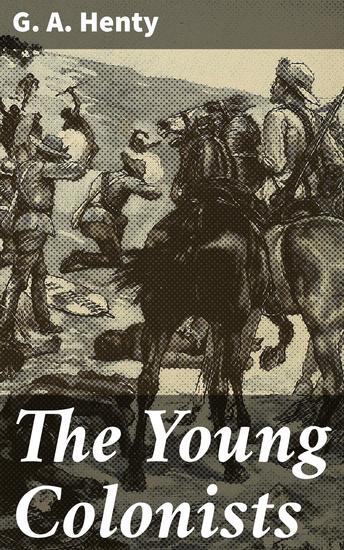 The Young Colonists - A Story of the Zulu and Boer Wars - cover