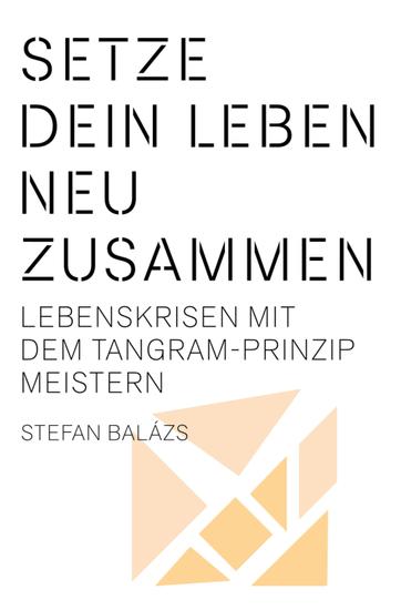 Setze dein Leben neu zusammen - Lebenskrisen mit dem Tangram‐Prinzip meistern - cover