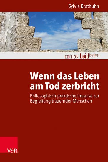 Wenn das Leben am Tod zerbricht - Philosophisch-praktische Impulse zur Begleitung trauernder Menschen - cover