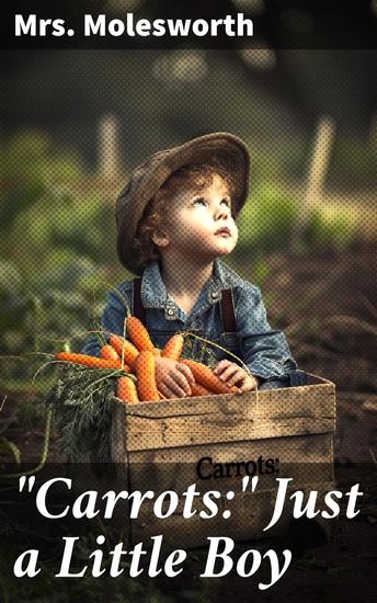 "Carrots:" Just a Little Boy - An Endearing Tale of Innocence Friendship and Family in the English Countryside - cover