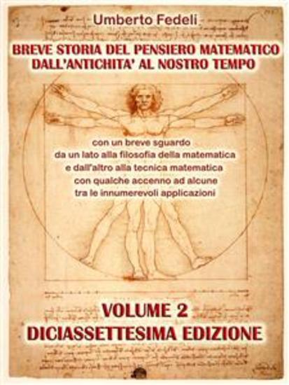 Breve storia del pensiero matematico dall'antichità al nostro tempo - con un breve sguardo da un lato alla filosofia della matematica e dall'altro alla tecnica matematica con qualche accenno ad alcune tra le innumerevoli applicazioni Volume 2 Diciassettesima Edizione - cover
