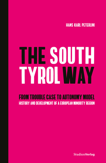 The South Tyrol Way - From trouble case to autonomy model – history and development of a European minority region - cover