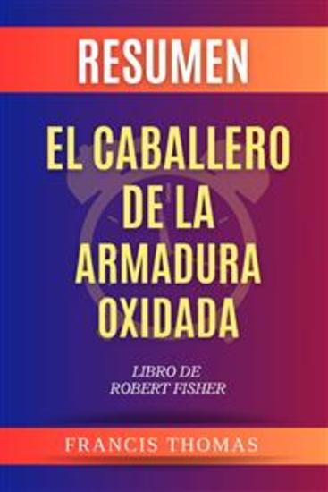 Resumen de El Caballero de la Armadura Oxidada Libro de Robert Fisher - Un resumen completo - cover
