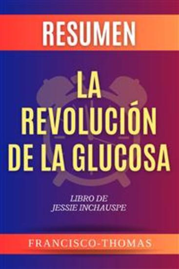 Resumen La Revolución de la Glucosa Libro de Jessie Inchauspe - Un resumen completo - cover