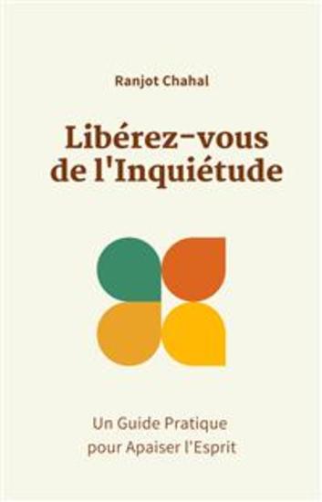 Libérez-vous de l'Inquiétude : Un Guide Pratique pour Apaiser l'Esprit - cover